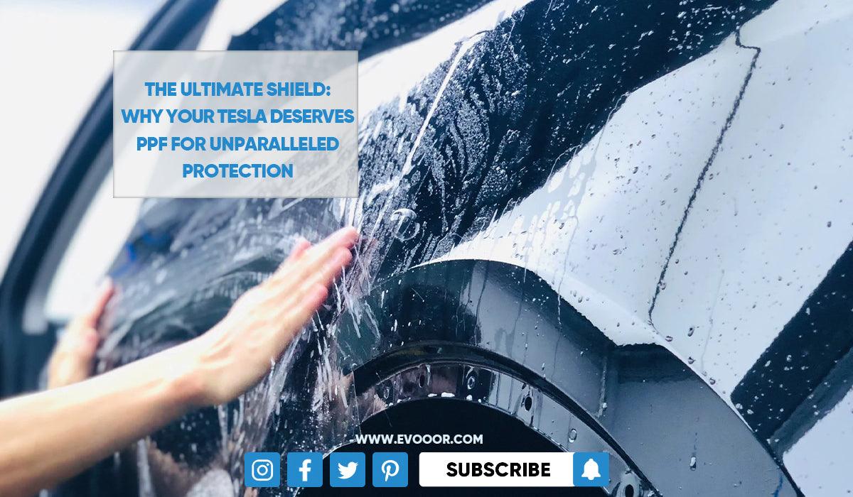 Tesla Ip Protection The Ultimate Shield: Why Your Tesla Deserves PPF for Protection – Evooor